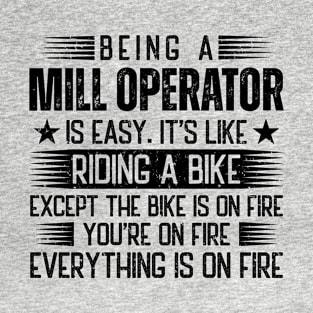 Being A Mill Operator Is Easy T-Shirt